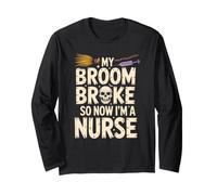 My Broom Broke So Now I'm A Nurse Funny Halloween Nurses Long Sleeve T-Shirt
