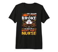 My Broom Broke So Now I'm A Nurse Halloween Night Shift Premium T-Shirt