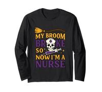 My Broom Broke So Now I'm A Nurse Long Sleeve T-Shirt