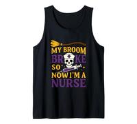 My Broom Broke So Now I'm A Nurse Tank Top