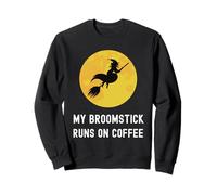 My Broomstick Runs On Coffee Flying Witch Caffeine Lover Sweatshirt