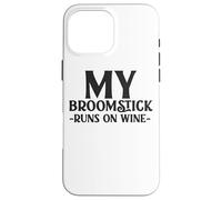 My Broomstick Runs On Wine Fun Witchy Case for iPhone 16 Pro Max