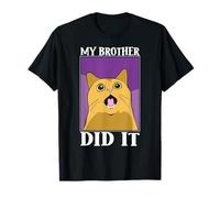My brother did it Cat Complains humor gimmick T-Shirt