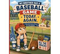 My Brother Has a Baseball Game Today. Again.: A Baseball Activity Book for Little Siblings