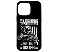 MY BROTHER HAS YOUR BACK Proud Military Sister Case for iPhone 14 Pro Max