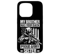 MY BROTHER HAS YOUR BACK Proud Military Sister Case for iPhone 15 Pro