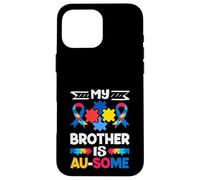 My Brother Is Au-Some Autism Awareness Case for iPhone 16 Pro Max