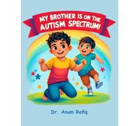My Brother is on the Autism Spectrum!: A Little Brother’s Tale of Love and Learning