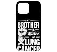 My Brother Is Stronger Than Lung Cancer Awareness Case for iPhone 16 Pro Max