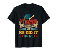 My Brother Mastered It And He Did It For Me Proud Graduation T-Shirt