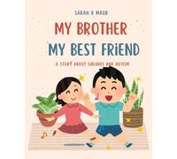 My Brother, My Best friend: A story about siblings and autism (My Brother My Best Friend: Children's books about siblings and Autism)