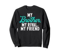 My Brother, My Rival, My Friend Brother Sweatshirt