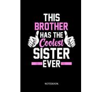 My Brother Notebook: This brother has the coolest sister ever Boy girl | Gift For My Brother. Notebook Gift, Journal Gifts For Brother : Lined Notebook 120 Pages, 6x9 Diary.