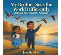 My Brother Sees the World Differently: A Mohawk Story About Gifts, Not Deficits | An Indigenous Children's Book About Neurodiversity and Sibling Love