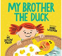 My Brother the Duck: (New Baby Book for Siblings, Big Sister Little Brother Book for Toddlers): 1