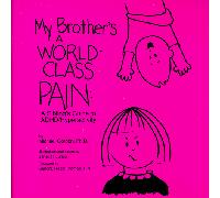 My Brother's a World-Class Pain: A Sibling's Guide to Adhd-Hyperactivity