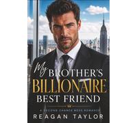 My Brother's Billionaire Best Friend: A Second Chance Boss Romance