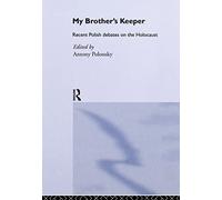 My Brother's Keeper: Recent Polish Debates on the Holocaust