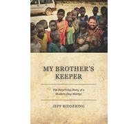 My Brother's Keeper: The Surprising Story of a Modern-Day Martyr
