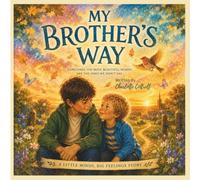 My Brother's Way: A Story About Autism, Understanding and Love (Little Minds, Big Feelings)