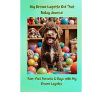 My Brown Lagotto Did That Today Journal: Playful Paws Days with My Brown Lagotto