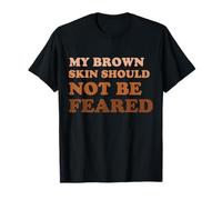 My Brown Skin Should Not Be Feared Melanin Melanated BHM Fun T-Shirt