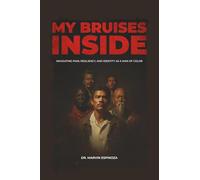 My Bruises Inside: Navigating Pain, Resiliency, and Identity as a Man of Color