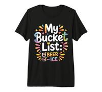 My Bucket List Beer Ice Drinker Routine Party Bar - Premium T-Shirt