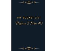 My Bucket List Before I Turn 40: Journal To Set and Complete Your Personal List of 100 Goals and Dreams, Adventure Tracker, Memory Book, Great Gift