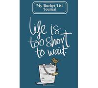 My Bucket List Journal Life Is Too Short To Wait: Record Your Bucket List Ideas, Goals Planner Organizer Notebook, Aspirations, Dreams & Deadline With ... Soft Paperback: Volume 9 (Goals Logbook)
