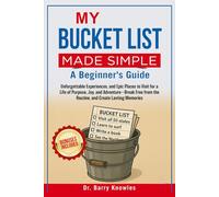 My Bucket List Made Simple: Unforgettable Experiences, and Epic Places to Visit for a Life of Purpose, Joy, and Adventure-Break Free from the Routine, and Create Lasting Memories