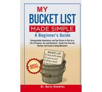 My Bucket List Made Simple: Unforgettable Experiences, and Epic Places to Visit for a Life of Purpose, Joy, and Adventure-Break Free from the Routine, and Create Lasting Memories