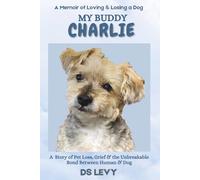 My Buddy Charlie: A Memoir of Loving & Losing a Dog