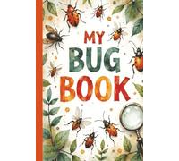 MY BUG BOOK: A FUN LOG BOOK FOR IDENTIFYING INSECTS FOR MOMS, DADS, TEENS, AND KIDS