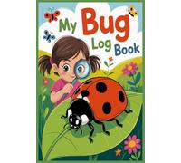 My Bug Log Book for Kids: An Identification LogBook for Insect Enthusiasts. A Fun Tracking Journal for Curious