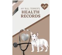 My Bull Terrier's Health Records: Log book to track your dog's vet visits and immunizations