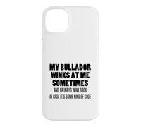 My Bullador Winks At Me Sometimes Dog Owner Case for iPhone 14 Plus