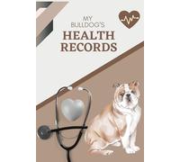 My Bulldog's Health Records: Log book to track your pet dog's vet visits and immunizations