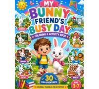 My Bunny Friend's Busy Day: Coloring & Activity Book for Ages 3-7: 30 Fun Adventures, Creative Activities, and Everyday Explorations
