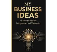 My Business Ideas: The Ultimate System for Documenting, Validating, and Planning Your Next Million-Dollar Venture.