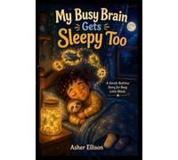 My Busy Brain Gets Sleepy Too: A Gentle Bedtime Story for Busy Little Minds