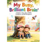 My Busy, Brilliant Brain: A Children’s Story About ADHD, Confidence, and Self-Acceptance: A Heartwarming Picture Book to Help Children Understand ... Their Unique Mind (ADHD Understanding)