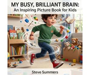 My Busy, Brilliant Brain: An Inspiring Picture Book For Kids
