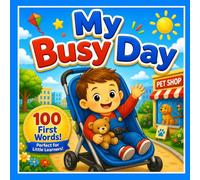 My Busy Day: First 100 Words: A Fun Picture Book for Toddlers Learning Their First Words (Little Hearts Learning Series)