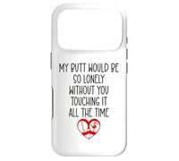 My Butt Would Be Lonely Without You Touching It All the Time Case for iPhone 17 Pro