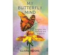 My Butterfly Mind: Insights into dyslexia and dyspraxia