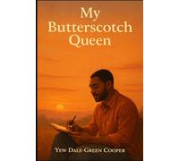 My Butterscotch Queen: “A Love I Never Claimed, A Soul I Never Lost.”