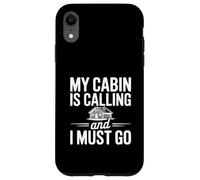 My Cabin is Calling and I Must Go Case for iPhone XR