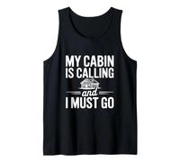 My Cabin is Calling and I Must Go Tank Top