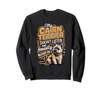 My Cairn Terrier Doesn't Listen and Neither Do I Dog Owner Sweatshirt